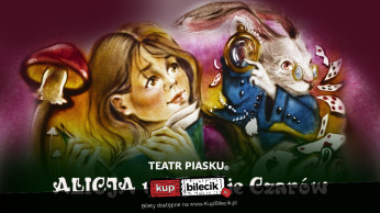 Nowy Targ Wydarzenie Spektakl Rodzinny spektakl Teatru Piasku Tetiany Galitsyny - Alicja w Krainie Czarów